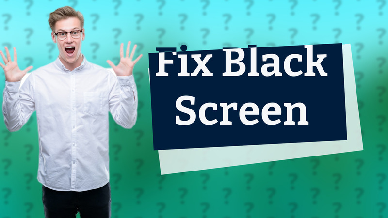 Fix Black Screen