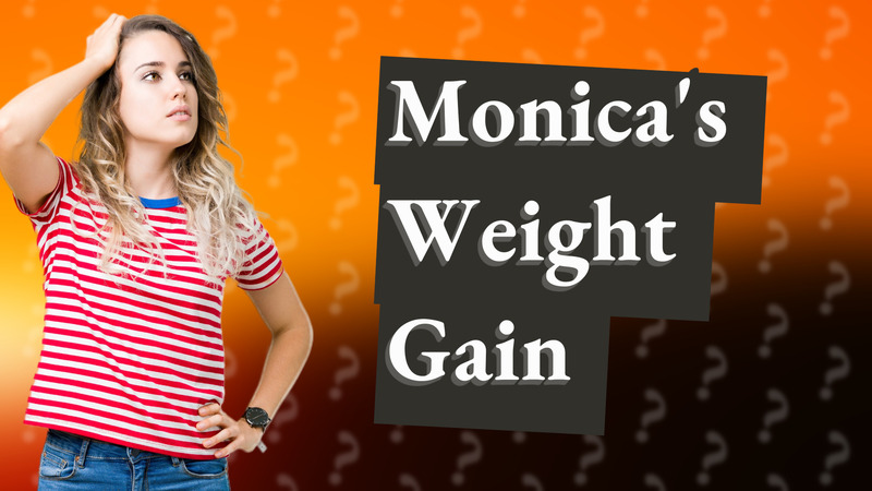 Monica's Weight Gain
