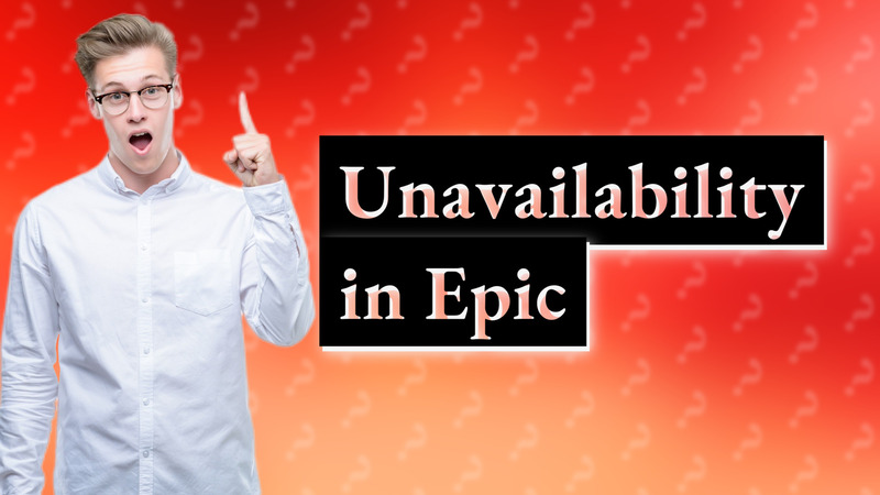 Unavailability in Epic