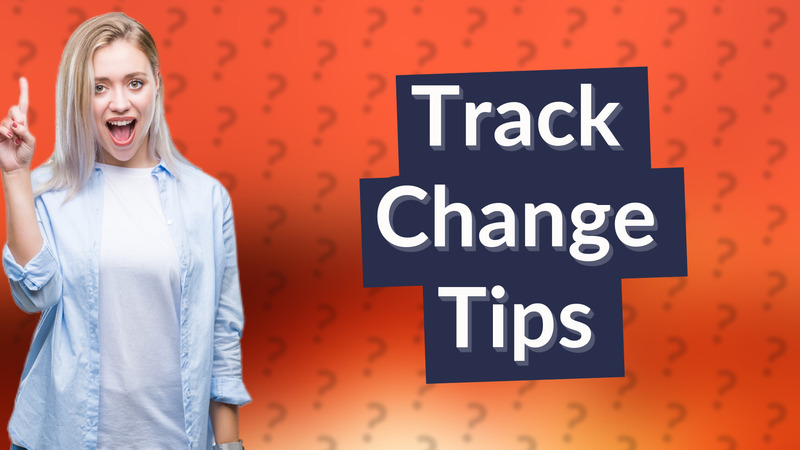Track Change Tips