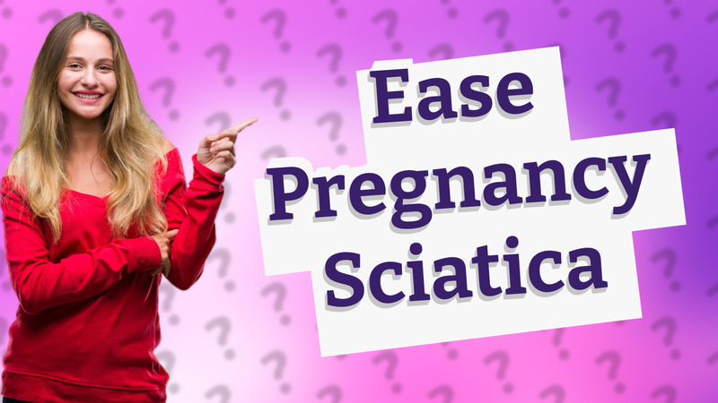 Ease Pregnancy Sciatica