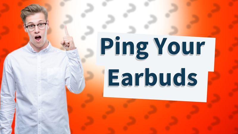 Ping Your Earbuds