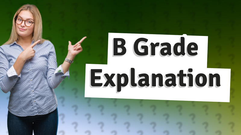 B Grade Explanation