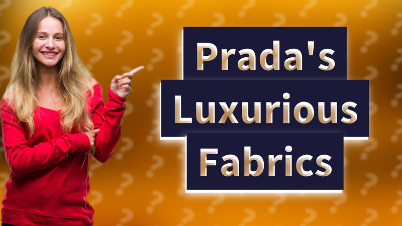 Prada's Luxurious Fabrics