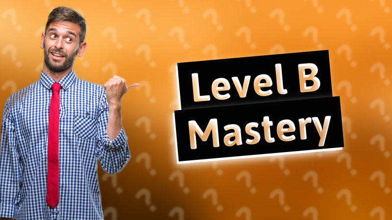 Level B Mastery