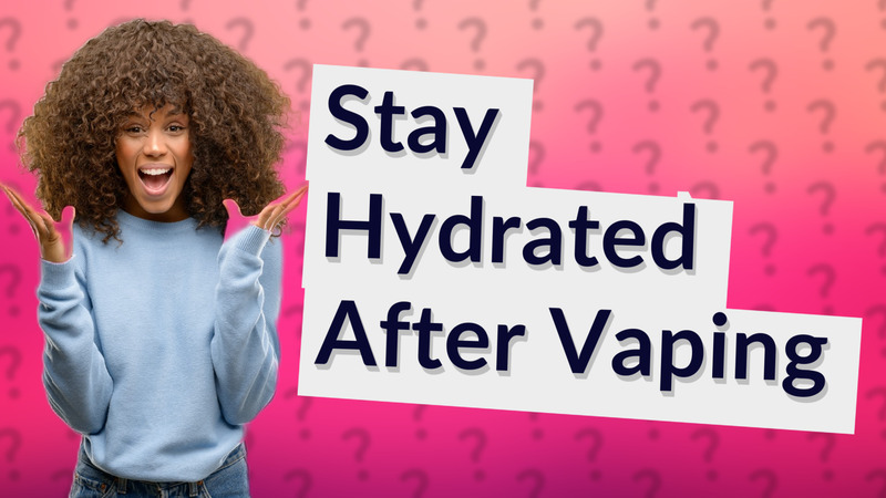 Stay Hydrated After Vaping