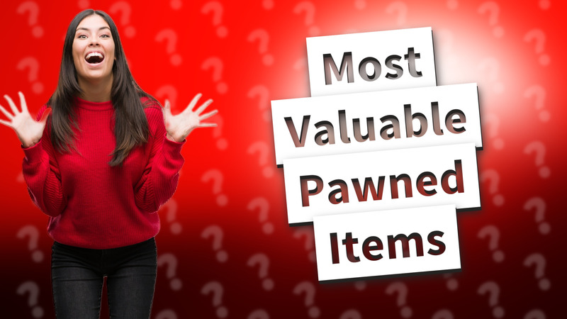 Most Valuable Pawned Items