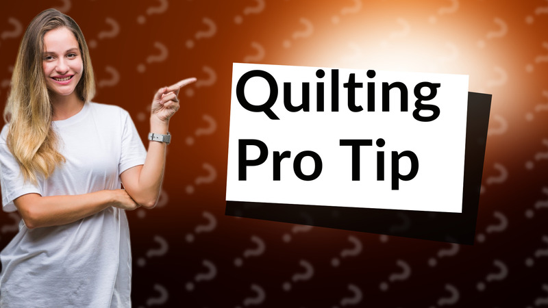 Quilting Pro Tip