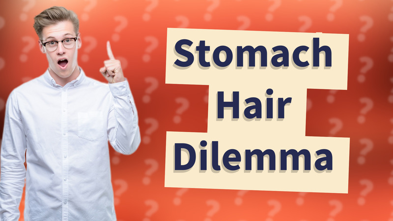 Stomach Hair Dilemma