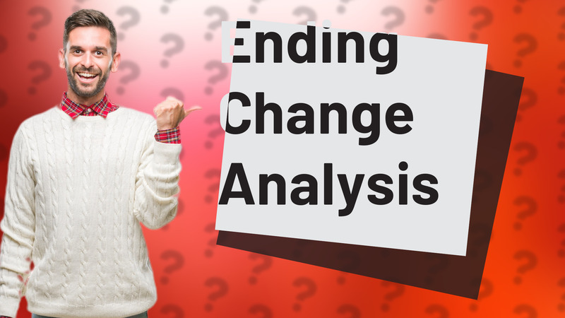 Ending Change Analysis
