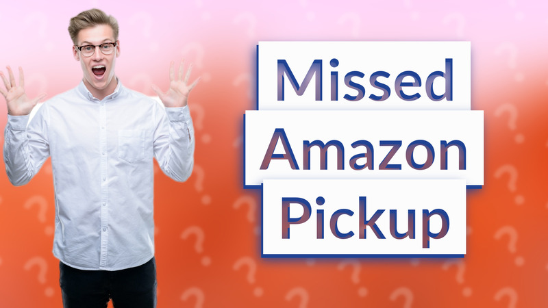 Missed Amazon Pickup