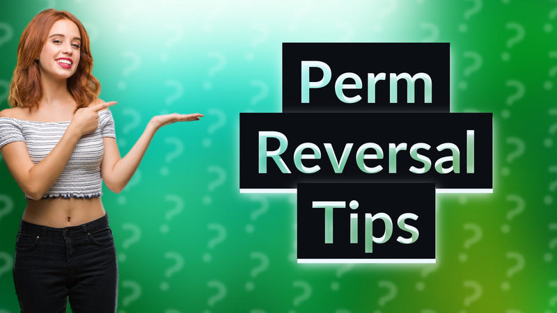 Perm Reversal Tips