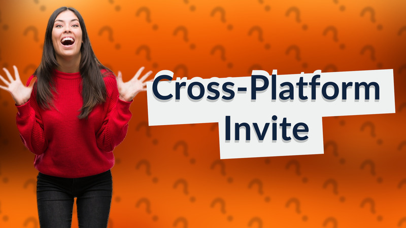Cross-Platform Invite