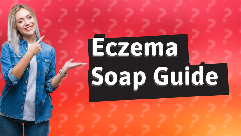 Eczema Soap Guide