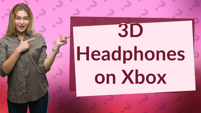 3D Headphones on Xbox