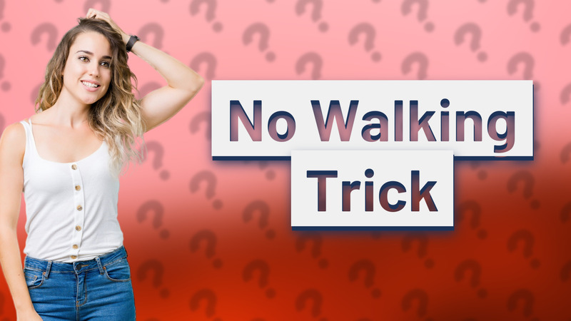 No Walking Trick
