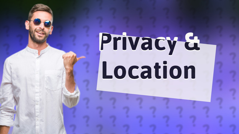 Privacy & Location