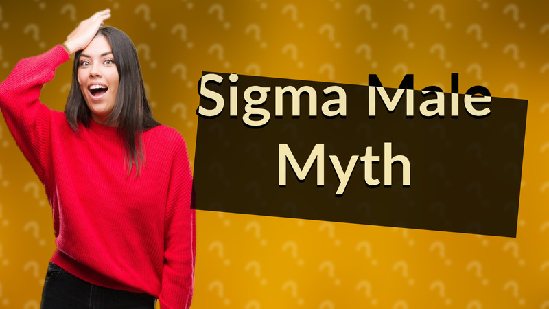 Sigma Male Myth