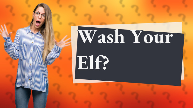 Wash Your Elf?