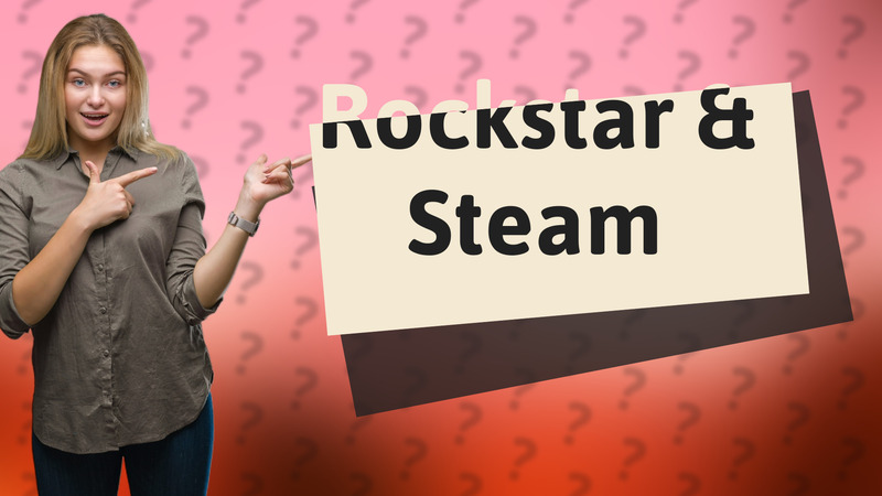 Rockstar & Steam
