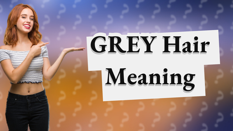 GREY Hair Meaning