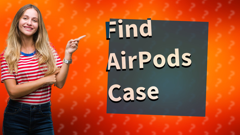 Find AirPods Case