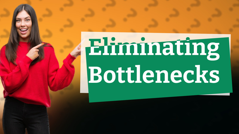 Eliminating Bottlenecks