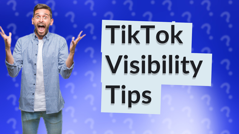 TikTok Visibility Tips