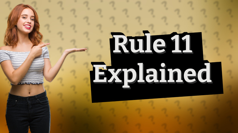 Rule 11 Explained
