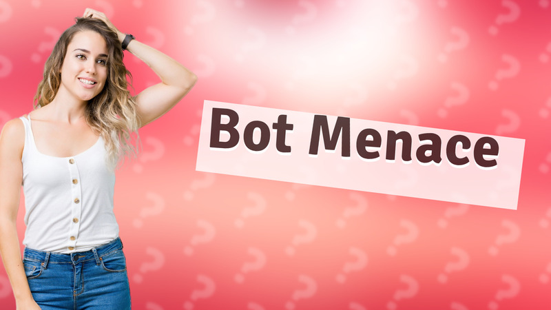 Bot Menace