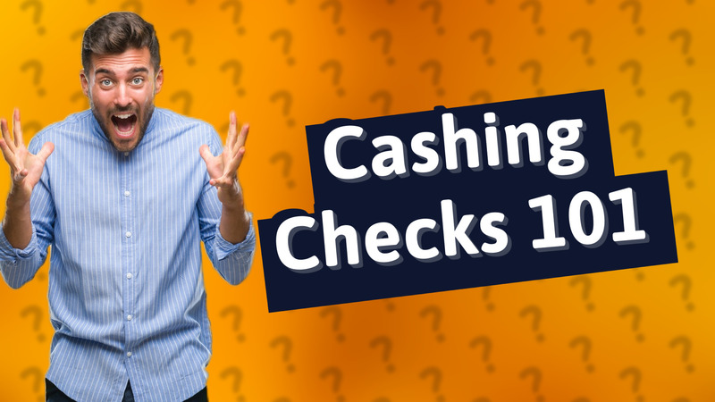 Cashing Checks 101