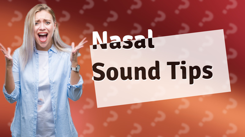 Nasal Sound Tips