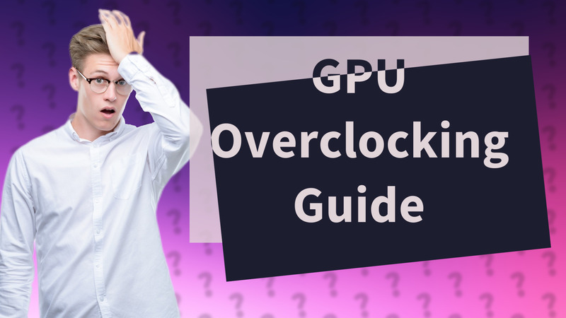 GPU Overclocking Guide