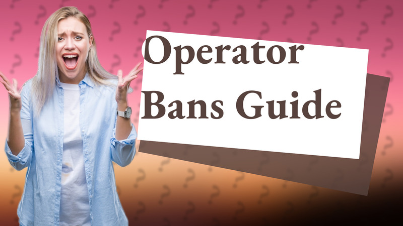 Operator Bans Guide