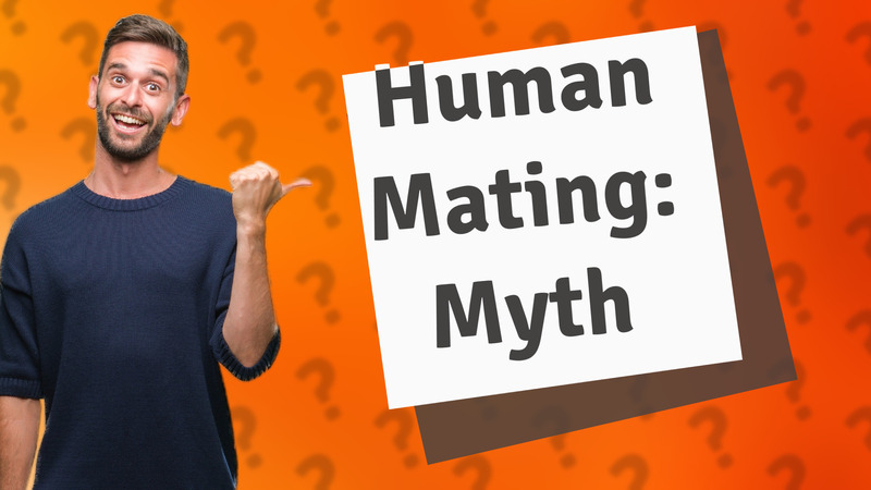 Human Mating: Myth