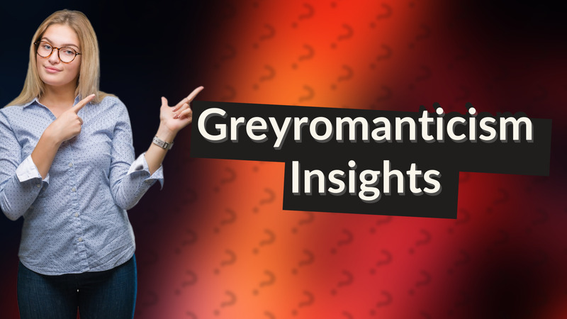Greyromanticism Insights