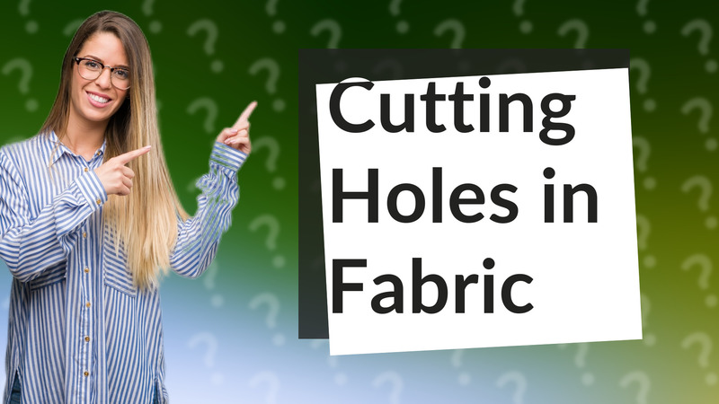 Cutting Holes in Fabric