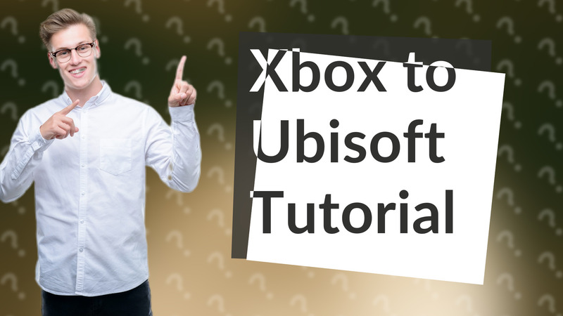 Xbox to Ubisoft Tutorial