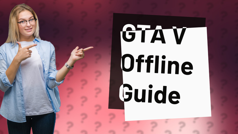 GTA V Offline Guide