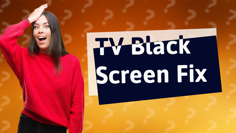 TV Black Screen Fix