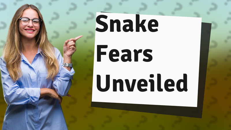 Snake Fears Unveiled