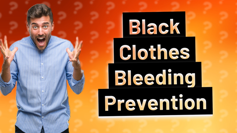 Black Clothes Bleeding Prevention