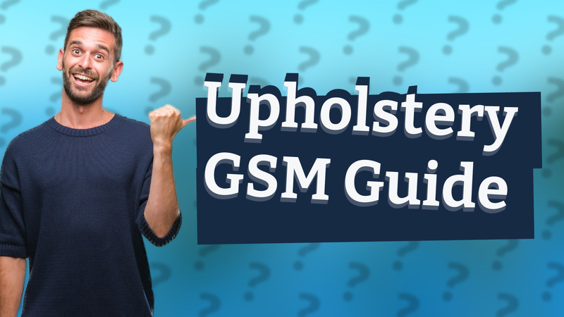 Upholstery GSM Guide