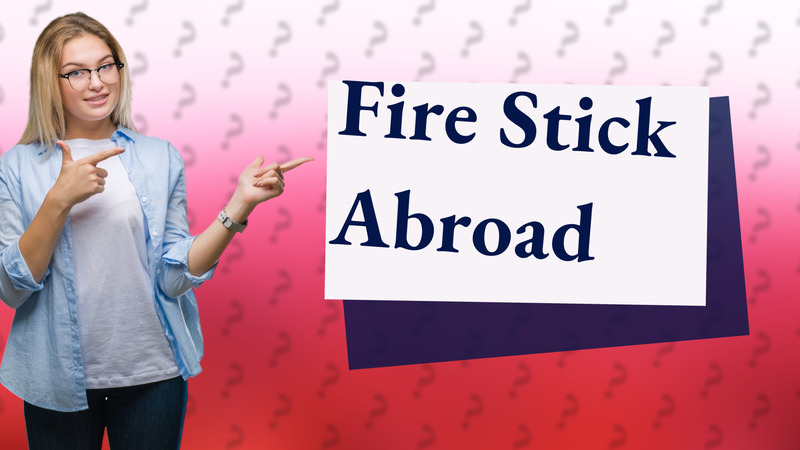Fire Stick Abroad
