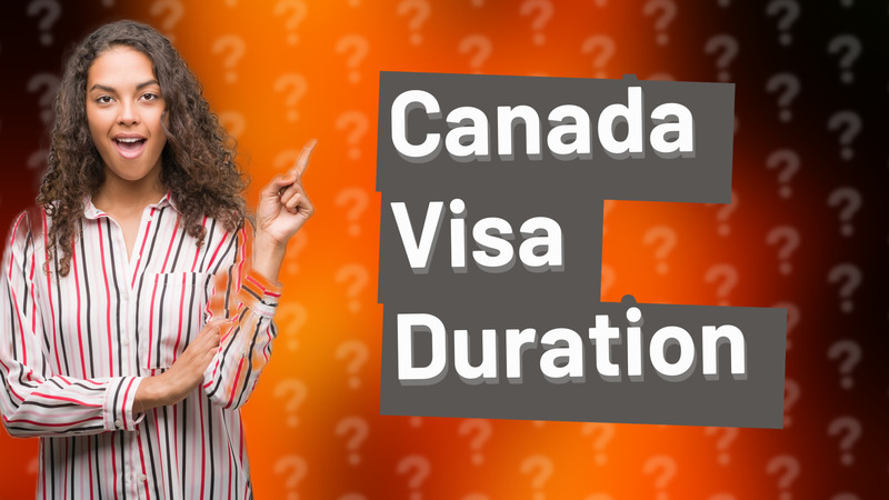 Canada Visa Duration