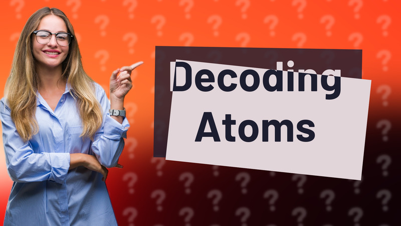 Decoding Atoms