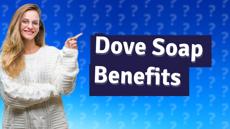 Dove Soap Benefits
