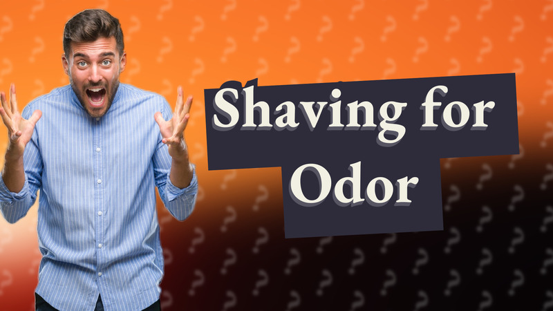 Shaving for Odor