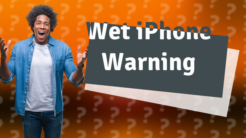 Wet iPhone Warning
