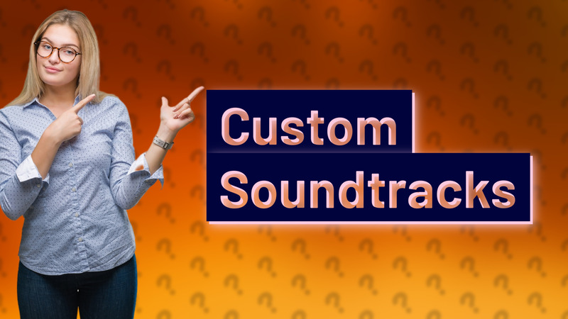 Custom Soundtracks
